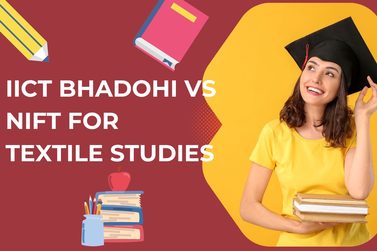 IICT Bhadohi vs NIFT: Which One to Choose for Textile Studies