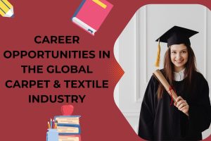 Career Opportunities in the Global Carpet & Textile Industry