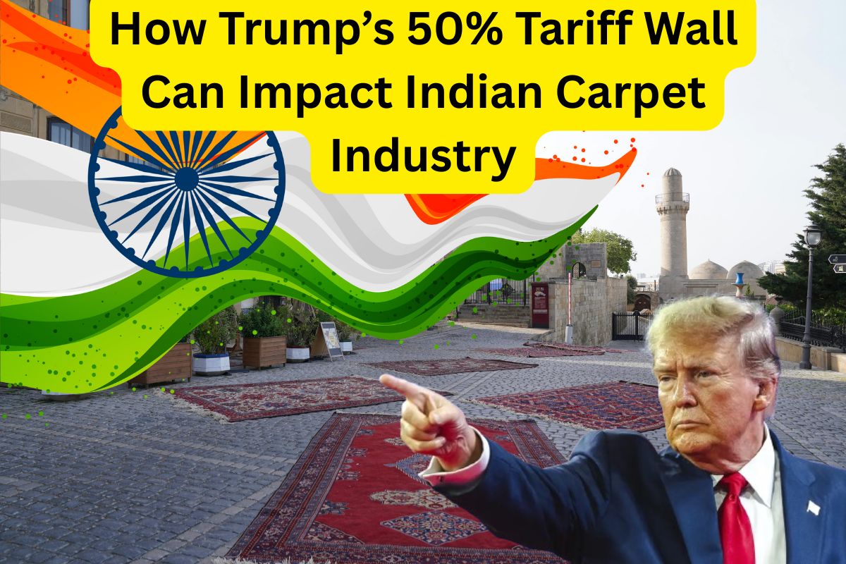 How Trump’s 50% Tariff Wall Can Impact Indian Carpet Industry